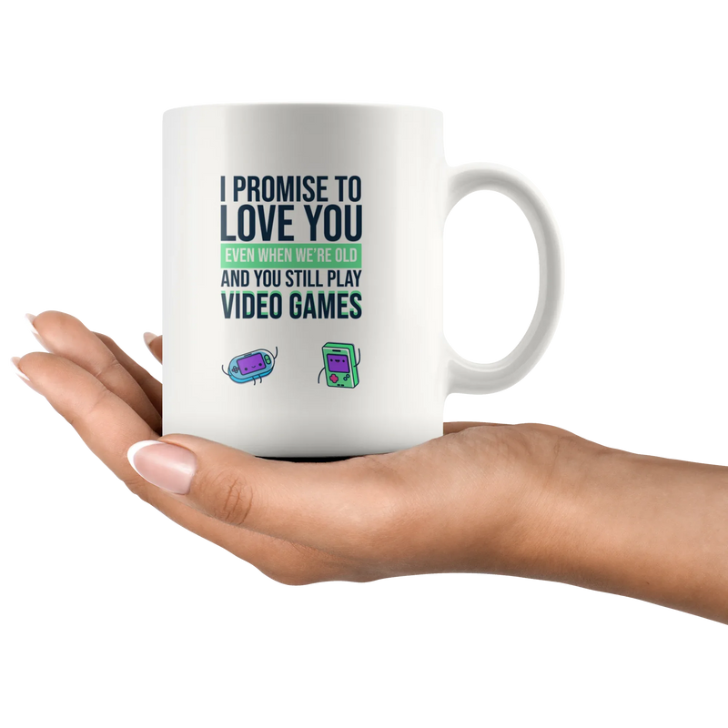 Video Gamer Coffee Mug I Promise to Love You When You're Old Still Play Video Games - Panvola