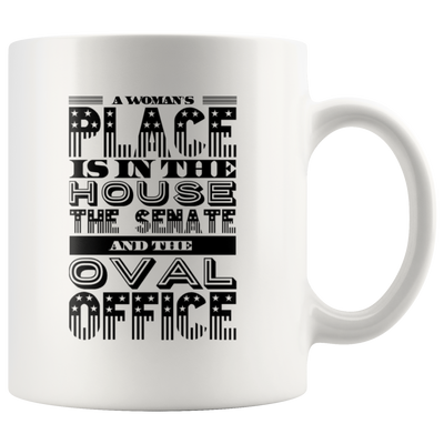 Patriotic Gift A Woman's Place Is In The House The Senate Oval Office Coffee Mug 11 oz