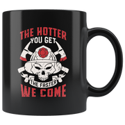 Funny Firefighter Adult Humor Mug The Hotter You Get The Faster We Come.