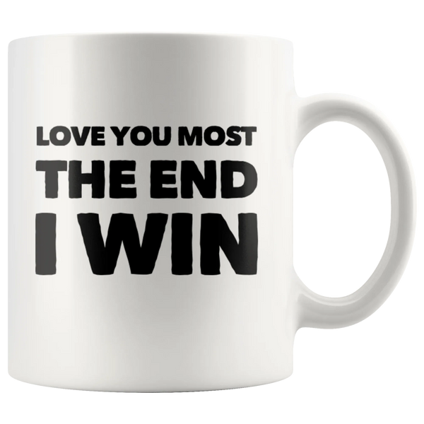 Anniversary Gift - Love You Most The End I Win Boyfriend Ceramic Coffee Mug 11 oz