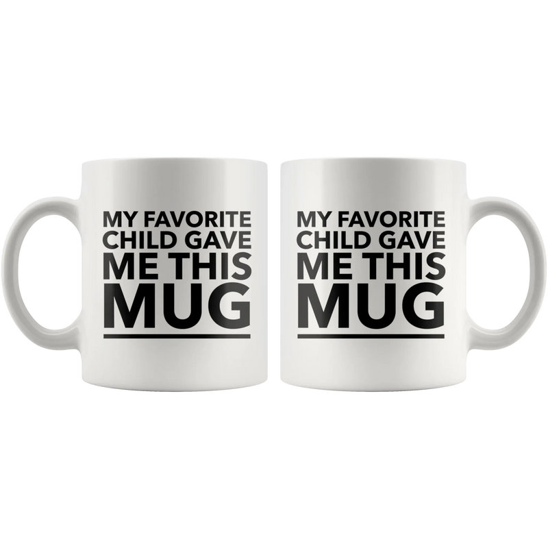 My Favorite Child Gave Me This Mug Funny Gift For Mom Dad 11oz - Panvola
