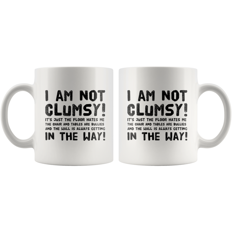 Funny Gift For Clumsy  People I Am Not Clumsy Coffee Mug.