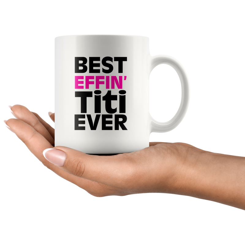 Best Effin Titi Ever Ceramic Coffee Mug White 11 oz