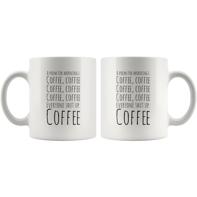 Funny Mug A Poem for Mornings Coffee Everyone Shut Up