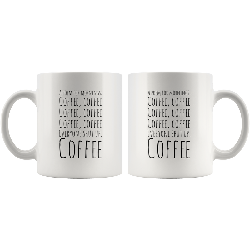 Funny Mug A Poem for Mornings Coffee Everyone Shut Up