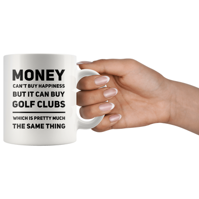 Money Can't Buy Happiness But It Can Buy Golf Clubs Coffee Mug 11 oz