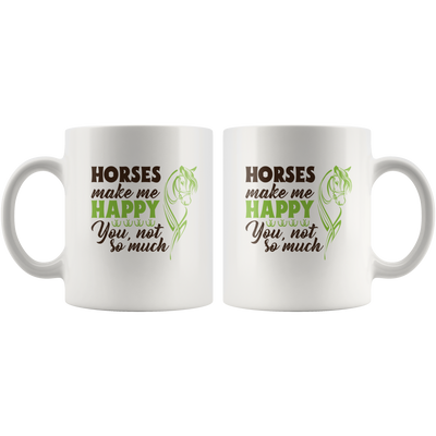 Horses Make Me Happy You Not So Much Animal Lover Gift Mug 11 oz