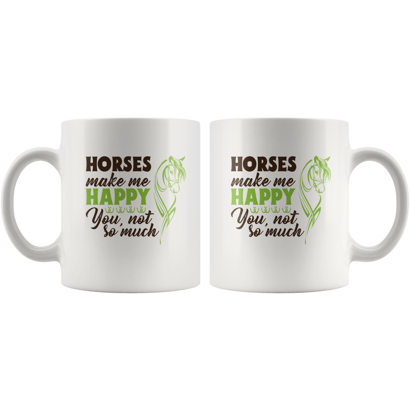 Horses Make Me Happy You Not So Much Animal Lover Gift Mug 11 oz