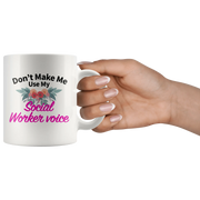 Social Worker Gifts - Don't Make Me Use My Social Worker Voice Mug 11 oz - Panvola