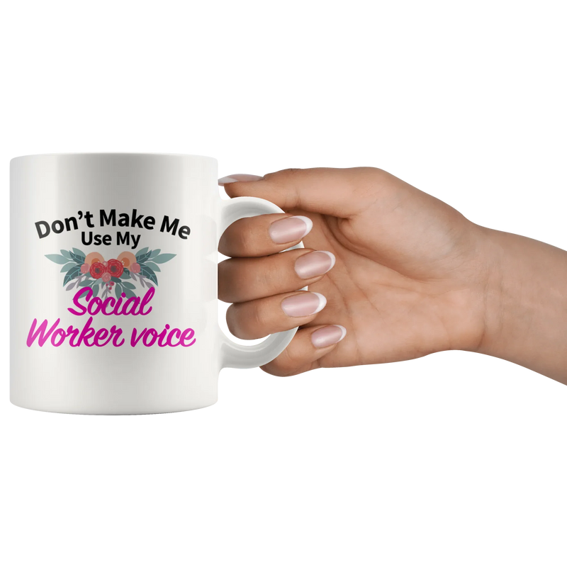 Social Worker Gifts - Don't Make Me Use My Social Worker Voice Mug 11 oz - Panvola