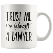 Trust Me I'm Almost A Lawyer Gift Idea Ceramic Coffee Mug 11 oz.