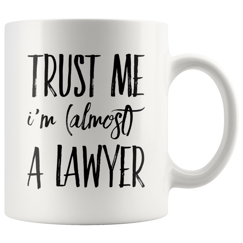Trust Me I'm Almost A Lawyer Gift Idea Ceramic Coffee Mug 11 oz.