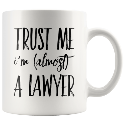 Trust Me I'm Almost A Lawyer Gift Idea Ceramic Coffee Mug 11 oz