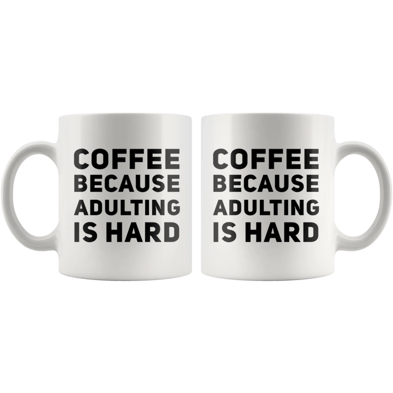 Coffee Because Adulting Is Hard Sarcastic Statement Coffee Mug 11 oz - Panvola