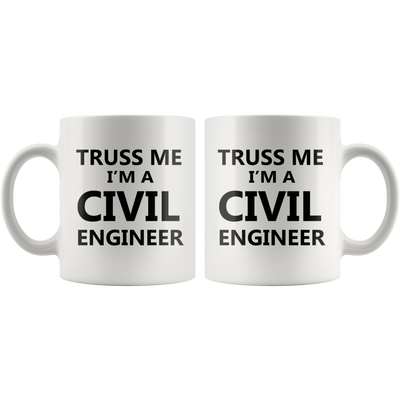 Truss Me I'm a Civil Engineer Funny Gift Coffee Mug 11oz
