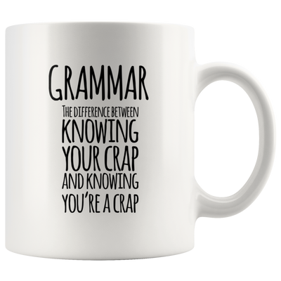 Grammar Knowing Your Crap And Knowing You're A Crap Coffee Mug 11 oz