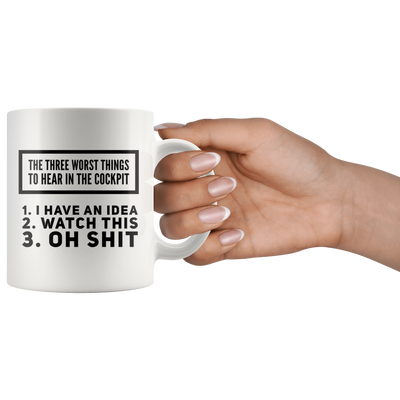 Three Worst Things To Hear In The Cockpit Aviation Coffee Mug 11 oz