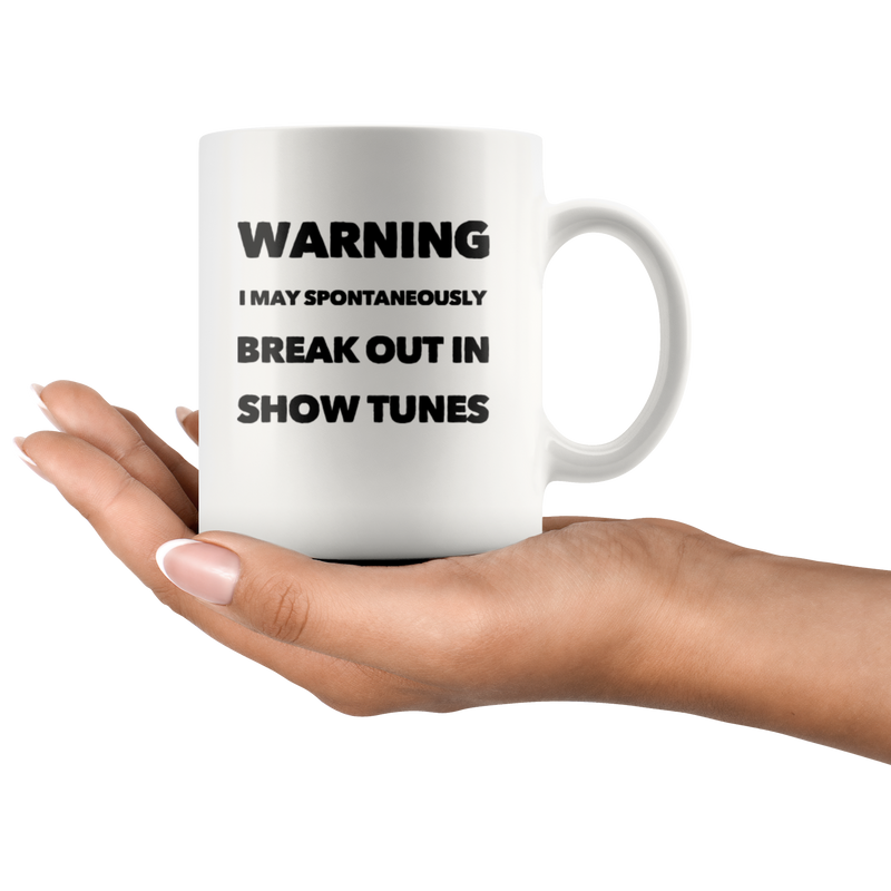 Warning I May Spontaneously Break Out In Show Tunes Coffee Mug 11 oz