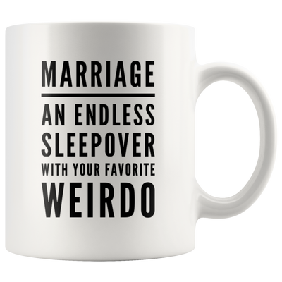 Marriage An Endless Sleepover With Your Favorite Weirdo Coffee Mug 11 oz