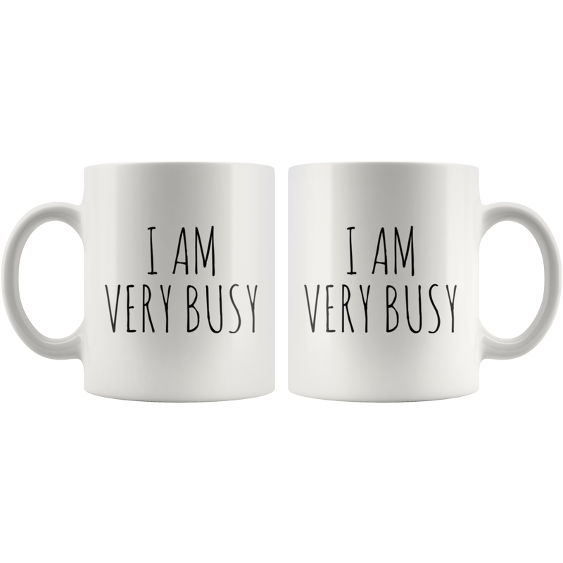 I Am Very Busy Funny Adult Humorous Statement Coffee Mug 11 oz