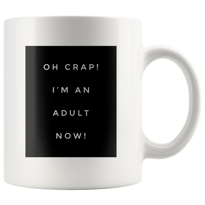 Funny Graduation Mugs - Oh Crap Im An Adult Now -11 oz Coffee Mug - Debut 18th 21st Birthday Gift - End Of School Year 2019 Class