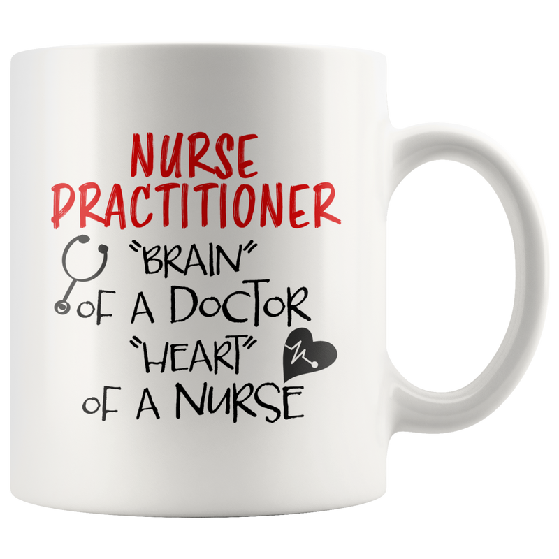 Nurse Practitioner Brain Of A Doctor Heart Of A Nurse Gift Mug 11 oz.