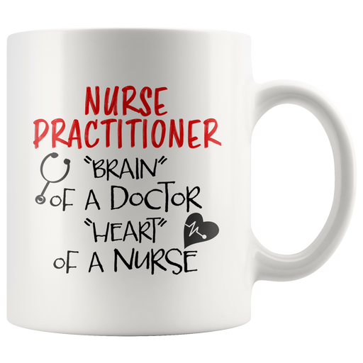 Nurse Practitioner Brain Of A Doctor Heart Of A Nurse Gift Mug 11 oz.