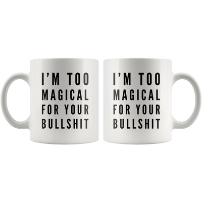 I'm Too Magical For Your B****** Sarcastic Statement Coffee Mug 11 oz
