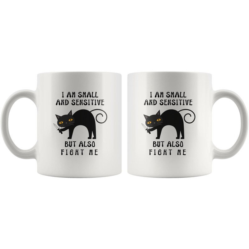 I Am Small And Sensitive But Also Fight Me Funny Gift Coffee Mug 11 oz.