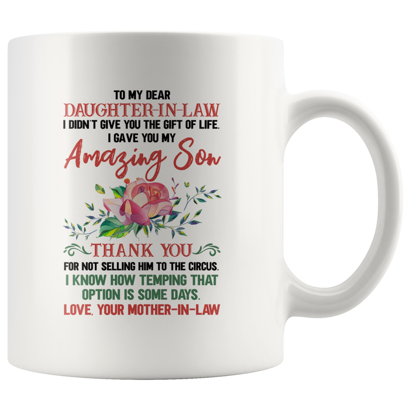 To My Dear Daughter-In-Law I Gave You My Amazing Son Coffee Mug 11 oz