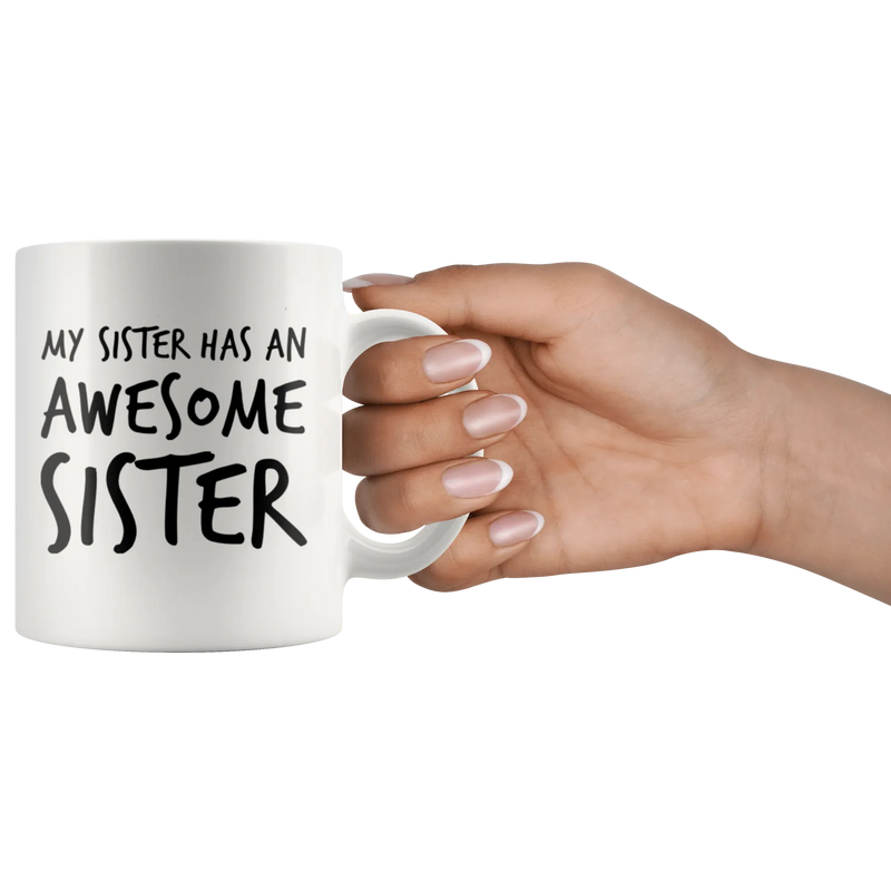 Gift For Sister - My Sister Has An Awesome Sister Appreciation Coffee Mug 11 oz - Panvola