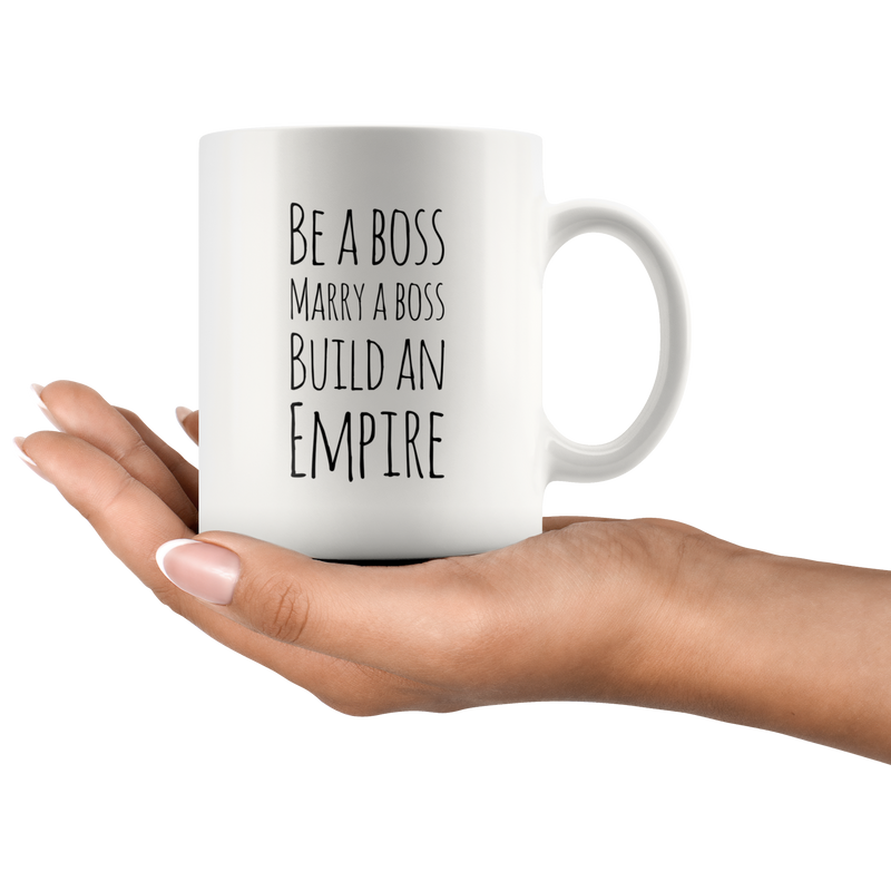 Be a Boss, Marry a Boss, Build an Empire Gift Ceramic Coffee Mug 11 oz.