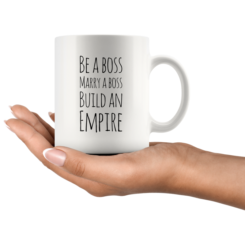Be a Boss, Marry a Boss, Build an Empire Gift Ceramic Coffee Mug 11 oz