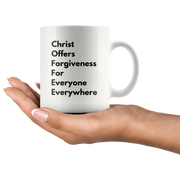 COFFEE Christ Offers Forgiveness For Everyone Everywhere Mug 11 oz.