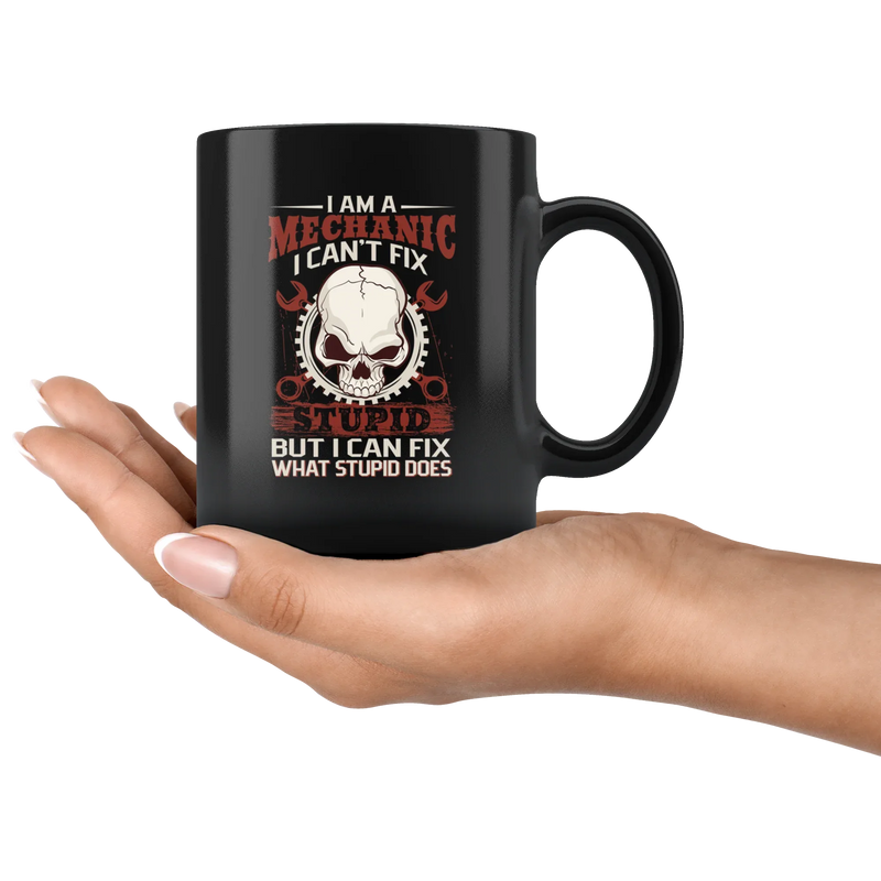 I Am A Mechanic I Can't Fix Stupid But I Can Fix What Stupid Does Coffee Mug 11 oz - Panvola