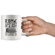 Rome Wasn't Built In A Day I Wasn't On That Particular Job Mug 11oz - Panvola
