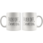 F*** Off I'm Writing Mug Funny Gifts for Writers Authors 11 oz.
