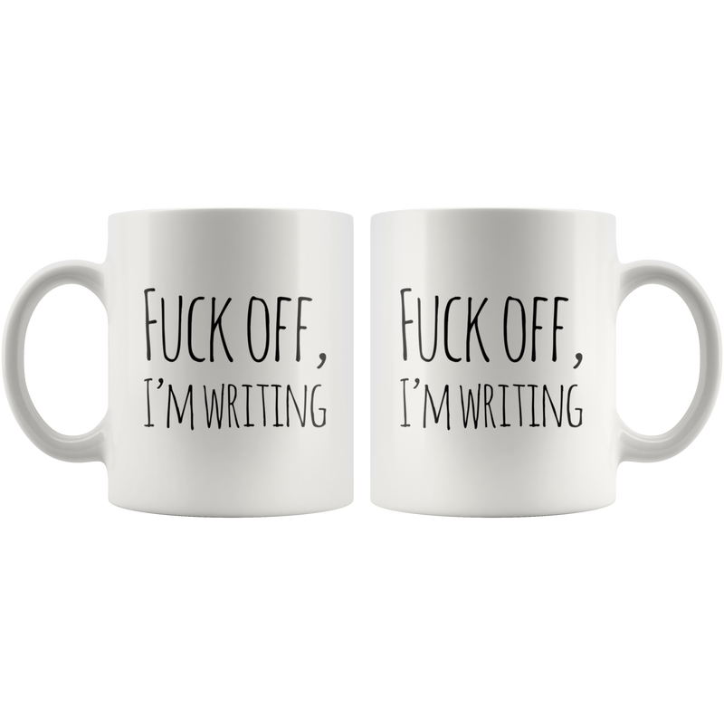 F*** Off I'm Writing Mug Funny Gifts for Writers Authors 11 oz.