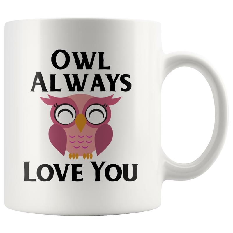 Owl Always Love You Bird Lover I Love You Wedding Anniversary Coffee Mug 11 oz
