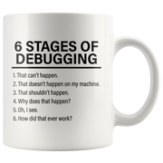 6 Stages Of Debugging Computer Programmer Gift Programming Mug 11oz.