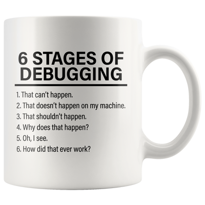 6 Stages Of Debugging Computer Programmer Gift Programming Mug 11oz