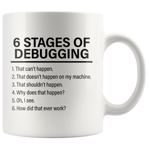 6 Stages Of Debugging Computer Programmer Gift Programming Mug 11oz.