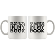 Be Careful Or You'll End Up In My Book Writer Gift Appreciation Coffee Mug 11 oz - Panvola