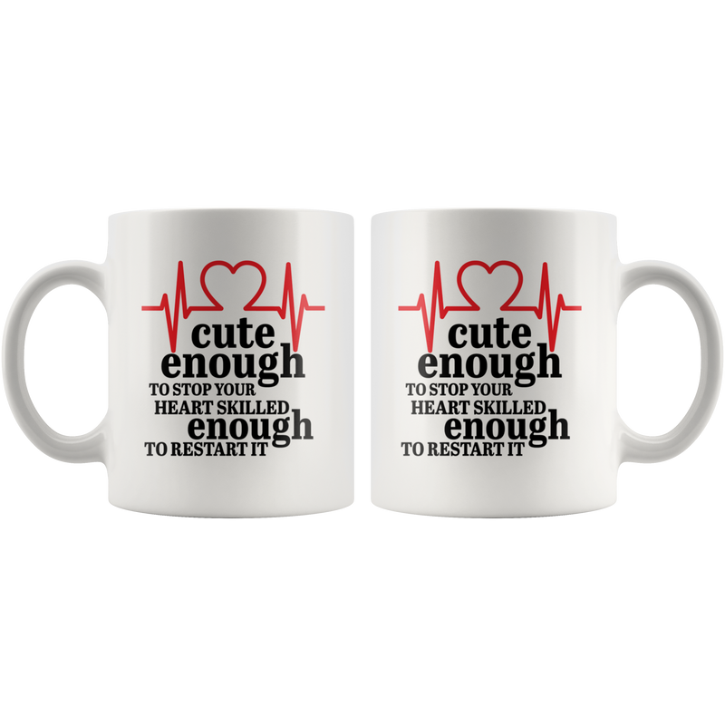 Cute Enough to Stop Your Heart Skilled Enough Gift Coffee Mug 11 oz.