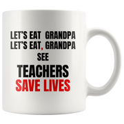 Teacher Mug - Let's Eat Grandpa See Teacher Save Lives Coffee Mug 11oz.