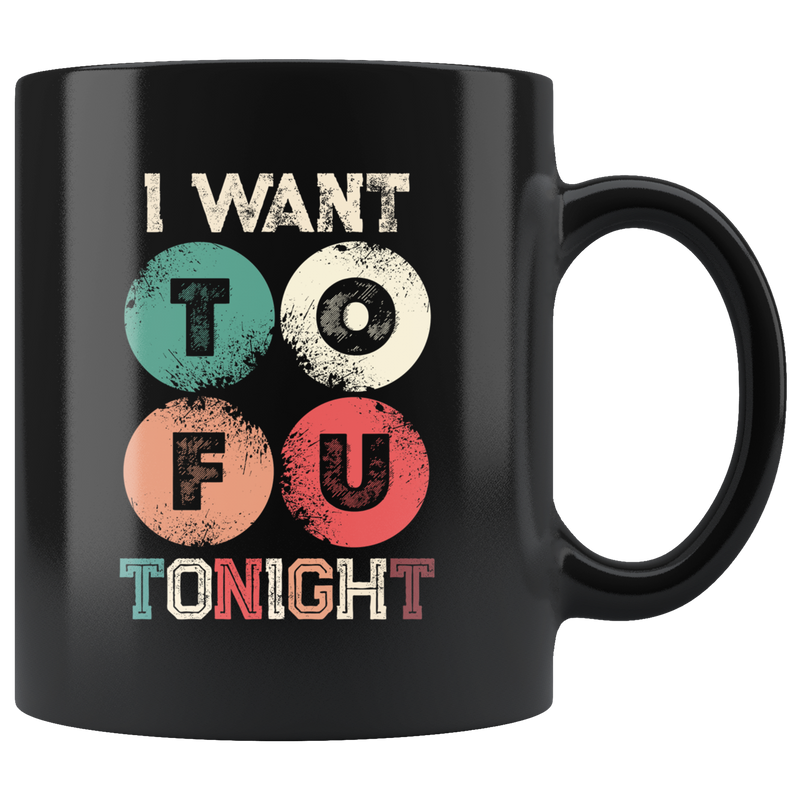 I Want Tofu Tonight Naughty Adult Humor Gift Funny Vegan Mug 11oz