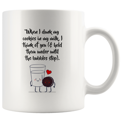 When I Dunk My Cookies In My Milk I Think Of You Presents Mug 11 oz