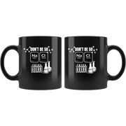 Don't Be So Salty Funny Chemistry Science Gift Idea Coffee Mug 11 oz.