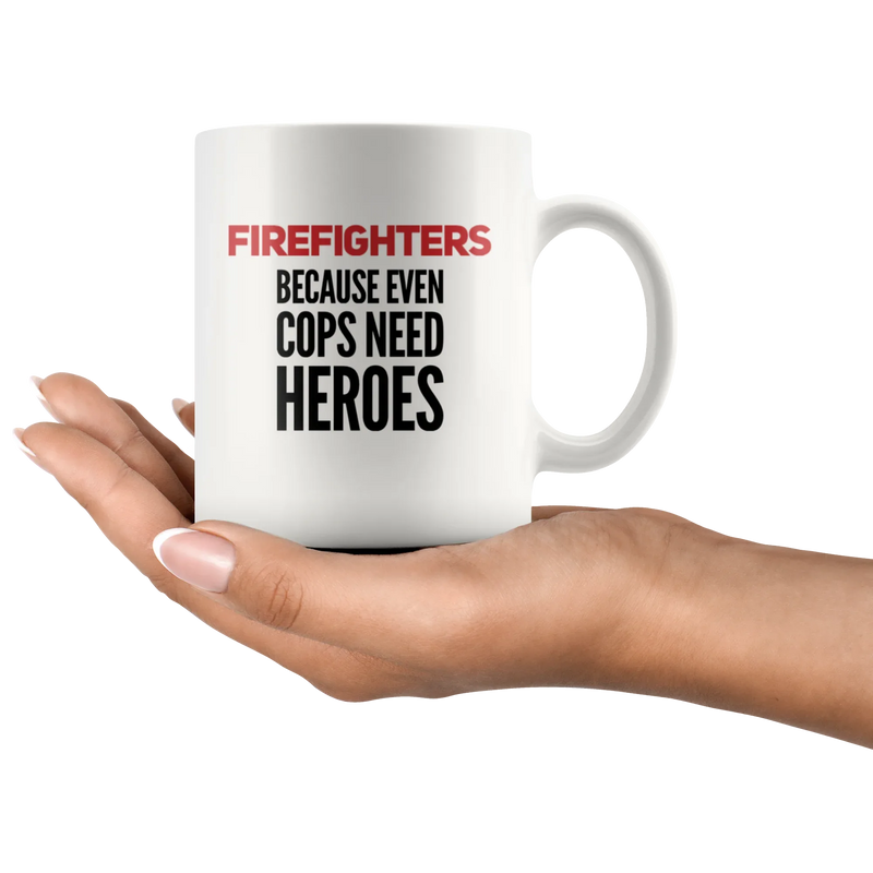Firefighters Because Even Cops Need Heroes Ceramic Coffee Mug 11 oz - Panvola