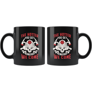 Funny Firefighter Adult Humor Mug The Hotter You Get The Faster We Come.